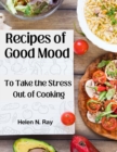 Image for Recipes of Good Mood : To Take the Stress Out of Cooking