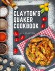Image for Clayton&#39;s Quaker Cookbook : A Practical Treatise on the Culinary Art Adapted to the Tastes and Wants of All Classes