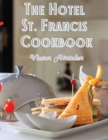 Image for The Hotel St. Francis Cookbook : Expression to The Art of Cookery
