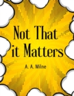 Image for Not That it Matters : The Most Popular Humor Book