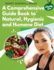 Image for A Comprehensive Guide Book to Natural, Hygienic and Humane Diet : Natural Food Cookbook Recipes