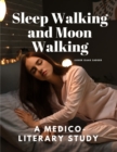 Image for Sleep Walking and Moon Walking - A Medico-Literary Study