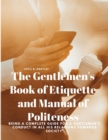 Image for The Gentlemen&#39;s Book of Etiquette and Manual of Politeness - Being a Complete Guide for a Gentleman&#39;s Conduct in all his Relations Towards Society