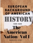 Image for The American Nation- Vol 1 - European Background Of American History (1300-1600)