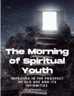 Image for The Morning of Spiritual Youth Improved in the prospect of Old Age and its Infirmities