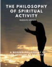 Image for The Philosophy of Spiritual Activity - A Modern Philosophy of Life Develop by Scientific Methods