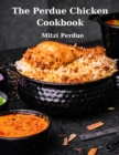 Image for The Perdue Chicken Cookbook : Learn Mitzi Perdue&#39;s Recipes