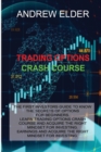 Image for Trading Options Crash Course : The First Investors Guide to Know the Secrets of Options for Beginners. Learn Trading Options Crash Course and Acquire the Right Mindset for Investing