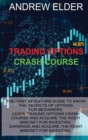 Image for Trading Options Crash Course : The First Investors Guide to Know the Secrets of Options for Beginners. Learn Trading Options Crash Course and Acquire the Right Mindset for Investing