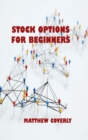 Image for Stock Options for Beginners : Understand What Options Are, How They Are Traded, and How You Can Make Profits From Options