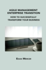 Image for Agile Management Enterprise Transition : How to Successfully Transform Your Business