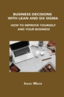 Image for Business Decisions with Lean and Six SIGMA : How to Improve Yourself and Your Business