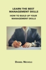 Image for Learn the Best Management Skills : How to Build Up Your Management Skills