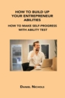 Image for How to Build Up Your Entrepreneur Abilities : How to Make Self-Progress with Ability Test