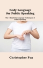 Image for Body Language for Public Speaking : The 5 Key Body Language Techniques of Public Speaking