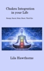 Image for Chakra Integration in your Life : Energy, Sacral, Solar, Heart, Third Eye