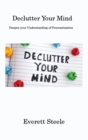 Image for Declutter Your Mind : Deepen your Understanding of Procrastination