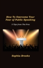 Image for How To Overcome Your Fear of Public Speaking : 5 Tips from The Pros