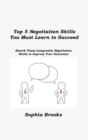 Image for Top 5 Negotiation Skills You Must Learn to Succeed : Absorb These Integrative Negotiation Skills to Improve Your Outcomes