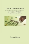 Image for Lean Philosophy : Lean Six Sigma - Lean Startup Lean Enterprise - Lean Analytics 5s Methodologies Process &amp; Techniques for Building a Lean Enterprise to a Lean Business
