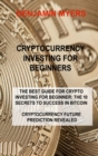 Image for Cryptocurrency Investing for Beginners : The Best Guide for Crypto Investing for Beginner: The 10 Secrets to Success in Bitcoin Cryptocurrency Future Prediction Revealed