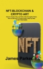 Image for Nft-Blockchain &amp; Crypto Art : How to Create, Buy and Sell a Non-Fungible Token How to Become a Crypto Artist, Step by Step 14 KEY FEATURES