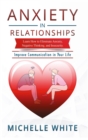 Image for Anxiety in Relationships : Learn How to Eliminate Anxiety, Negative Thinking, and Insecurity Improve Communication in Your Life