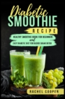 Image for Diabetic Smoothie Recipe : Healthy Smoothie Book for Beginners and Easy Diabetic Diet for Blood Sugar Detox