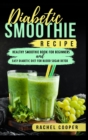 Image for Diabetic Smoothie Recipe : Healthy Smoothie Book for Beginners and Easy Diabetic Diet for Blood Sugar Detox