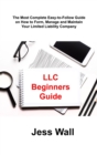 Image for LLC Beginners Guide : The Most Complete Easy-to-Follow Guide on How to Form, Manage and Maintain Your Limited Liability Company