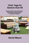 Image for Chair Yoga For Seniors : The Only Chair Yoga For Seniors Program You ll Ever Need (The New You)