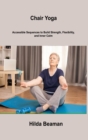 Image for Chair Yoga : Accessible Sequences to Build Strength, Flexibility, and Inner Calm