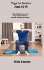 Image for Yoga for Seniors Ages 50-70 : Step by Step Guidebook to Yoga Exercises that are Perfectly Designed for Seniors