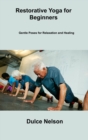 Image for Restorative Yoga for Beginners : Gentle Poses for Relaxation and Healing