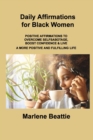 Image for Daily Affirmations for Black Women : Positive Affirmations to Overcome Selfsabotage, Boost Confidence &amp; Live a More Positive and Fulfilling Life