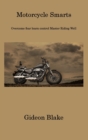 Image for Motorcycle Smarts : Overcome fear learn control Master Riding Well