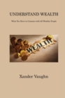 Image for Understand Wealth : What You Have in Common with All Wealthy People