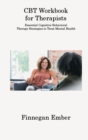 Image for CBT Workbook for Therapists : Essential Cognitive Behavioral Therapy Strategies to Treat Mental Health