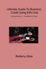 Image for Ultimate Guide To Business Credit Using EIN Only : Get approved for 5 - 10 tradelines in 30 days