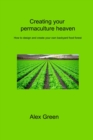 Image for Creating your permaculture heaven : How to design and create your own backyard food forest