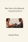 Image for How Not to Get Married : A no-nonsense guide to weddings... from a photographer who has seen it ALL