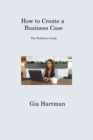 Image for How to Create a Business Case : The Definitive Guide