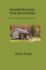 Image for Homesteading for Beginners : How to Start Homesteading From Scratch