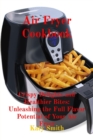 Image for Air Fryer Cookbook: Crispy Delights and Healthier Bites: Unleashing the Full Flavor Potential of Your Air Fryer