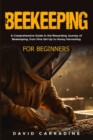 Image for Beekeeping for Beginners: A Comprehensive Guide to the Rewarding Journey of Beekeeping, from Hive Set-Up to Honey Harvesting