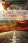 Image for Caring Leadership in Turbulent Times: Tackling Neoliberal Education Reform