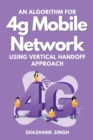 Image for An Algorithm for 4g Mobile Network Using Vertical Handoff Approach