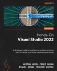 Image for Hands-On Visual Studio 2022: A Developer&#39;s Guide to New Features and Best Practices With .NET 8 and VS 2022 for Maximum Productivity