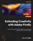 Image for Extending creativity with Adobe Firefly: create striking visuals, add text effects, and edit design elements faster with text prompts