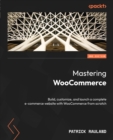 Image for Mastering WooCommerce : Build, customize, and optimize your complete e-commerce website with WooCommerce from scratch